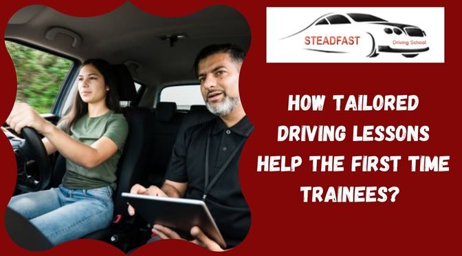 How Tailored Driving Lessons Help the First Time Trainees?