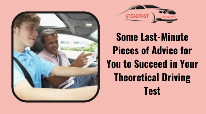 Some Last-Minute Pieces of Advice for You to Succeed in Your Theoretical Driving Test